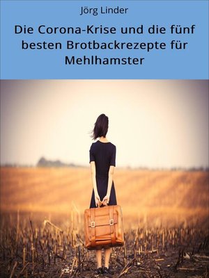 cover image of Die Corona-Krise und die fünf besten Brotbackrezepte für Mehlhamster